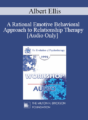 [Audio] EP95 WS29 – A Rational Emotive Behavioral Approach to Relationship Therapy – Albert Ellis, Ph.D.