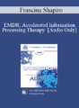 [Audio] EP95 WS31 – EMDR: Accelerated Information Processing Therapy – Francine Shapiro, Ph.D.