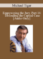 [Audio] Michael Tigar – Empowering the Jury, Part 16: Defending the Capital Case