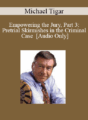 [Audio] Michael Tigar – Empowering the Jury, Part 3: Pretrial Skirmishes in the Criminal Case
