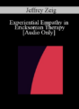 [Audio] IC04 Clinical Demonstration 01 – Experiential Empathy in Ericksonian Therapy – Jeffrey Zeig, Ph.D.