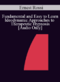 [Audio] IC04 Fundamentals of Hypnosis 02 – Fundamental and Easy to Learn ldeodynamic Approaches to Therapeutic Hypnosis – Ernest Rossi, Ph.D.