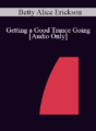 [Audio] IC04 Fundamentals of Hypnosis 03 – Getting a Good Trance Going – Betty Alice Erickson, M.S., LPC