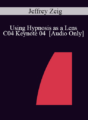 [Audio] IC04 Keynote 04 – Using Hypnosis as a Lens: A States Model of Hypnosis, Problems, Solutions and Being a Therapist – Jeffrey Zeig, Ph.D.