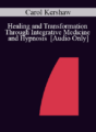 [Audio] IC04 Workshop 38 – Healing and Transformation Through Integrative Medicine and Hypnosis – Carol Kershaw, Ed.D.
