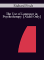 [Audio] IC04 Workshop 40 – The Use of Language in Psychotherapy – Richard Fisch, M.D.