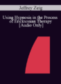 [Audio] IC04 Workshop 64 – Using Hypnosis in the Process of Ericksonian Therapy – Jeffrey Zeig, Ph.D.