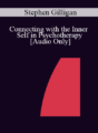 [Audio] IC07 Clinical Demonstration 02 – Connecting with the Inner Self in Psychotherapy – Stephen Gilligan, Ph.D.