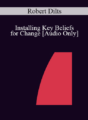[Audio] IC07 Clinical Demonstration 03 – Installing Key Beliefs for Change – Robert Dilts