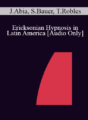 [Audio] IC07 Conversation Hour 04 – Ericksonian Hypnosis in Latin America – Jorge Abia, MD, Sofia Bauer, MD, Teresa Robles, PhD