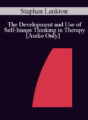 [Audio] IC07 Fundamentals of Hypnosis 07 – The Development and Use of Self-Image Thinking in Therapy – Stephen Lankton, M.S.W.