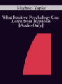 [Audio] IC07 Keynote 01 – What Positive Psychology Can Learn from Hypnosis – Michael Yapko, Ph.D.