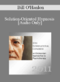 [Audio] IC11 Clinical Demonstration 05 – Solution-Oriented Hypnosis – Bill O’Hanlon