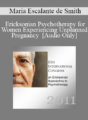 [Audio] IC11 Short Course 36 – Ericksonian Psychotherapy for Women Experiencing Unplanned Pregnancy – Maria Escalante de Smith
