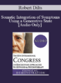 [Audio] IC19 Clinical Demonstration 07 – Somatic Integration of Symptoms Using a Generative State – Robert Dilts