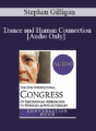 [Audio] IC19 Keynote 05 – Trance and Human Connection: The Cornerstones for Deep Therapeutic Change – Stephen Gilligan, PhD
