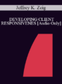 [Audio] IC94 Clinical Demonstration 01 – DEVELOPING CLIENT RESPONSIVENESS – Jeffrey K. Zeig, PhD