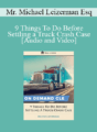 Michael Leizerman – 9 Things To Do Before Settling a Truck Crash Case