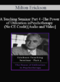 [Audio and Video] A Teaching Seminar with Milton Erickson Part 4 – The Power of Utilization in Psychotherapy (No CE Credit)