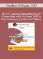 [Audio and Video] BT03 Clinical Demonstration 05 – Connecting with the Inner Self in Psychotherapy – Stephen Gilligan, PhD