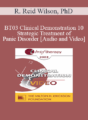 [Audio and Video] BT03 Clinical Demonstration 10 – Strategic Treatment of Panic Disorder – R. Reid Wilson, PhD