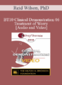 BT10 Clinical Demonstration 06 – Treatment of Worry – Reid Wilson, PhD