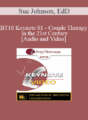 BT10 Keynote 01 – Couple Therapy in the 21st Century – Sue Johnson, EdD