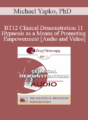 BT12 Clinical Demonstration 11 – Hypnosis as a Means of Promoting Empowerment – Michael Yapko, PhD