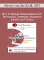 BT14 Clinical Demonstration 09 – Processing Traumatic Memories – Bessel van der Kolk, MD