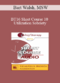 BT16 Short Course 10 – Utilization Sobriety: Incorporating the Essence of Mind-Body Communication for Brief Individualized Substance Abuse Treatment – Bart Walsh, MSW