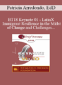 BT18 Keynote 01 – LatinX Immigrant Resilience in the Midst of Change and Challenges – Patricia Arredondo, EdD