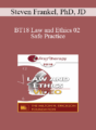BT18 Law and Ethics 02 – Safe Practice: Liability Protection and Risk Management Part 2 – Steven Frankel, PhD, JD