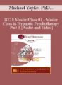 BT18 Master Class 01 – Master Class in Hypnotic Psychotherapy Part 1 – Michael Yapko, PhD and Jeffrey Zeig, PhD