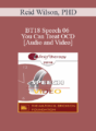 BT18 Speech 06 – You Can Treat OCD – Reid Wilson, PHD