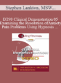 BT98 Clinical Demonstration 05 – Examining the Resolution of Anxiety and Pain Problems Using Hypnosis – Stephen Lankton, MSW, DAHB