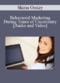 Shirin Oreizy – Behavioral Marketing During Times of Uncertainty