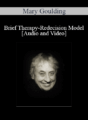 [Audio and Video] Brief Therapy-Redecision Model – Mary Goulding
