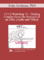 CC12 Workshop 15 – Healing Couples From the Betrayal of an Affair – John Gottman, PhD