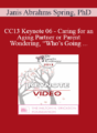 CC13 Keynote 06 – Caring for an Aging Partner or Parent and Wondering, “Who’s Going to Care for me?” – Janis Abrahms Spring, PhD