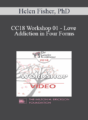 CC18 Workshop 01 – Love Addiction in Four Forms: A Workshop – Helen Fisher, PhD