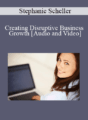 Stephanie Scheller – Creating Disruptive Business Growth