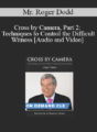Trial Guides – Cross by Camera, Part 2: Techniques to Control the Difficult Witness