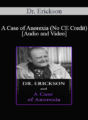 Milton H. Erickson & Jeffrey Zeig – Dr. Erickson and A Case of Anorexia (No CE Credit)