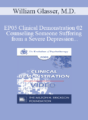 EP05 Clinical Demonstration 02 – Counseling Someone Suffering from a Severe Depression – William Glasser, M.D.