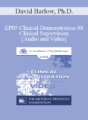 EP05 Clinical Demonstration 08 – Clinical Supervision – David Barlow, Ph.D.