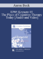 EP05 Keynote 03 – The Place of Cognitive Therapy Today – Aaron Beck, M.D.