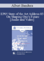 EP05 State of the Art Address 03 – On Shaping One’s Future: The Exercise of Personal and Collective Efficacy – Albert Bandura, Ph.D.
