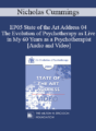 EP05 State of the Art Address 04 – The Evolution of Psychotherapy as Live in My 60 Years as a Psychotherapist: Achievements, Setbacks, and Hopes for the Future – Nicholas Cummings, Ph.D.