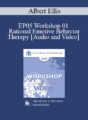 EP05 Workshop 01 – Rational Emotive Behavior Therapy – Albert Ellis, Ph.D.