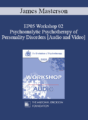 EP05 Workshop 02 – Psychoanalytic Psychotherapy of Personality Disorders – James Masterson, M.D.